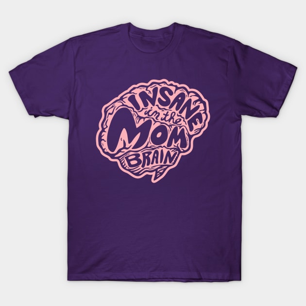 Insane in the Mom Brain T-Shirt by SparkCheese